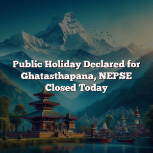 Public Holiday Declared for Ghatasthapana, NEPSE Closed Today