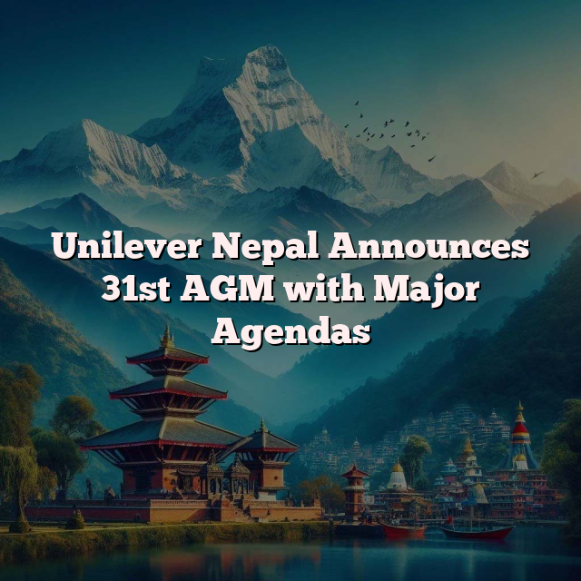 Unilever Nepal Announces 31st AGM with Major Agendas