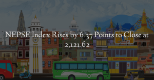 NEPSE Index Rises by 6.37 Points to Close at 2,121.62