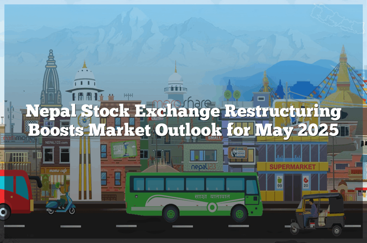 Nepal Stock Exchange Restructuring Boosts Market Outlook for May 2025